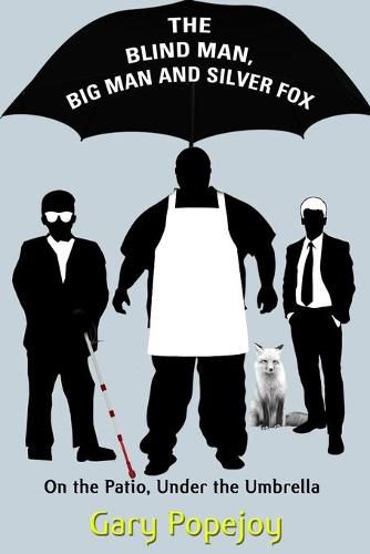 Cover image for The Blind Man, Big Man and Silver Fox: On the Patio Under the Umbrella