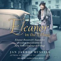 Cover image for Eleanor in the Village: Eleanor Roosevelt's Search for Freedom and Identity in New York's Greenwich Village