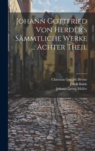 Cover image for Johann Gottfried Von Herder's Saemmtliche Werke ... Achter Theil
