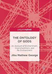 Cover image for The Ontology of Gods: An Account of Enchantment, Disenchantment, and Re-Enchantment