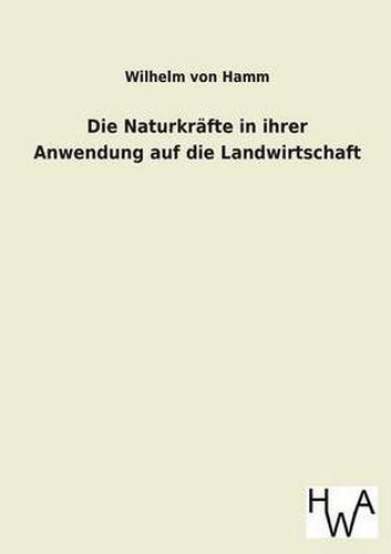 Cover image for Die Naturkrafte in Ihrer Anwendung Auf Die Landwirtschaft