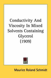 Cover image for Conductivity and Viscosity in Mixed Solvents Containing Glycerol (1909)