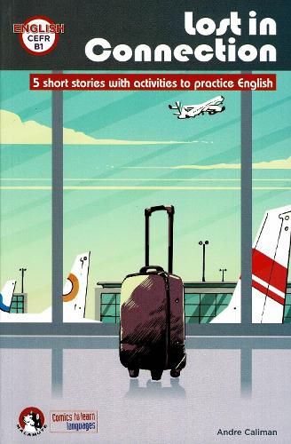 Cover image for Lost In Connection: Student comic reader level B1: 5 Short stories with activities to practice English: Level B1