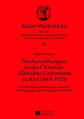 Cover image for Studienstiftungen an Der Christian-Albrechts-Universitaet Zu Kiel (1665-1923): Private Bildungsfoerderung Zwischen Stiftungsnorm Und Stiftungswirklichkeit