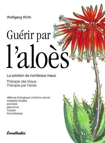 Cover image for Guerir Par l'Aloes: La Solution de Nombreux Maux - Therapie Des Tissus - Therapie Par l'Aloes