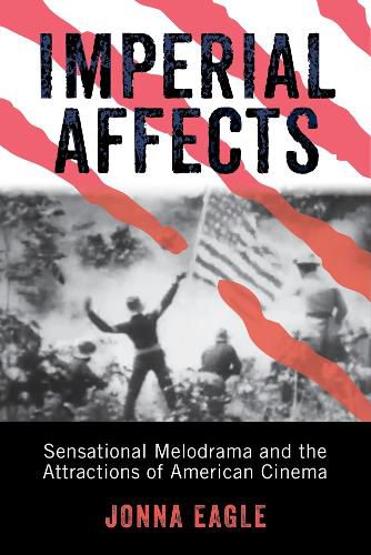 Cover image for Imperial Affects: Sensational Melodrama and the Attractions of American Cinema