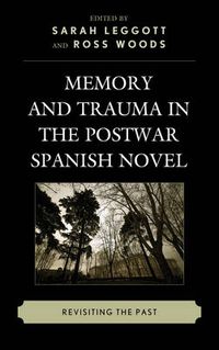 Cover image for Memory and Trauma in the Postwar Spanish Novel: Revisiting the Past