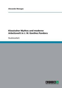 Cover image for Klassischer Mythos Und Moderne Arbeitswelt in J. W. Goethes Pandora