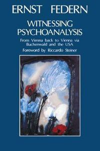 Cover image for Witnessing Psychoanalysis: From Vienna Back to Vienna Via Buchenwald and the United States of America