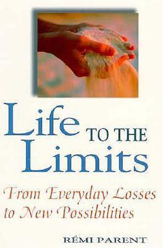 Cover image for Life to the Limits: From Everyday Losses to New Possibilities