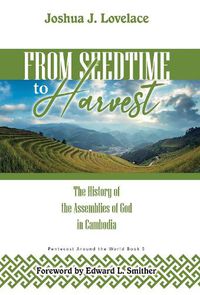 Cover image for From Seedtime to Harvest: The History of the Assemblies of God in Cambodia
