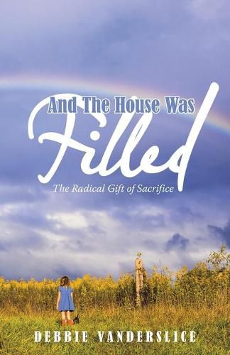 Cover image for And the House Was Filled: The Radical Gift of Sacrifice