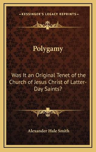 Cover image for Polygamy: Was It an Original Tenet of the Church of Jesus Christ of Latter-Day Saints?