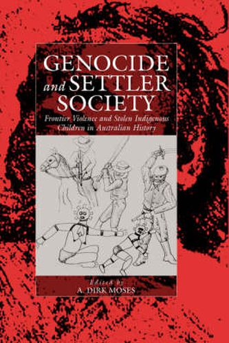 Cover image for Genocide and Settler Society: Frontier Violence and Stolen Indigenous Children in Australian History