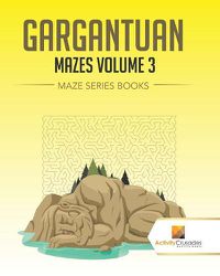 Cover image for Gargantuan Mazes Volume 3: Maze Series Books