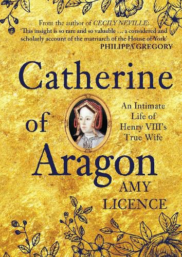 Catherine of Aragon: An Intimate Life of Henry VIII's True Wife