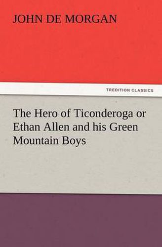 Cover image for The Hero of Ticonderoga or Ethan Allen and His Green Mountain Boys