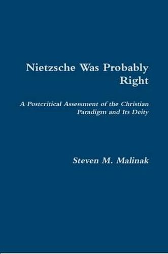 Cover image for Nietzsche Was Probably Right: A Postcritical Assessment of the Christian Paradigm and its Deity