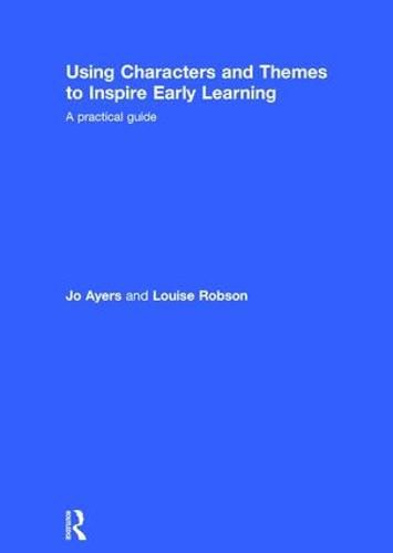 Cover image for Using Characters and Themes to Inspire Early Learning: A Practical Guide