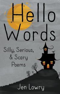 Cover image for Hello Words Silly, Serious, & Scary Poems