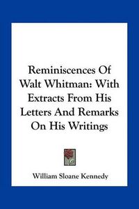 Cover image for Reminiscences of Walt Whitman: With Extracts from His Letters and Remarks on His Writings