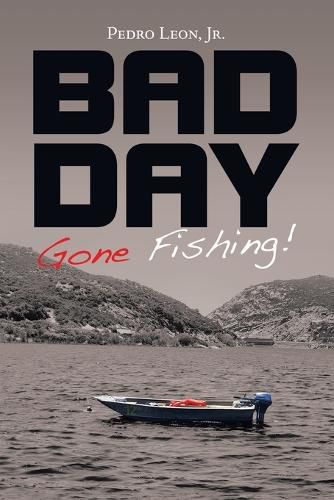 Bad Day Gone Fishing!