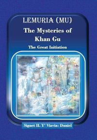 Cover image for Lemuria (Mu) The Mysteries of Khan Gu: The Great Initiation