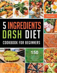 Cover image for 5 Ingredients Dash Diet Cookbook for Beginners 2021