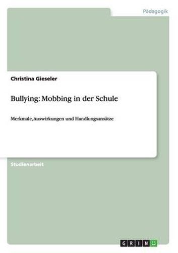 Cover image for Bullying: Mobbing in der Schule: Merkmale, Auswirkungen und Handlungsansatze