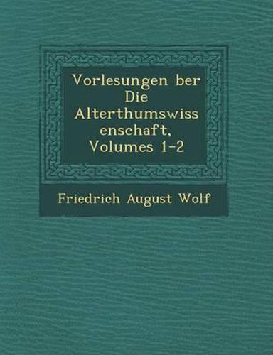 Cover image for Vorlesungen Ber Die Alterthumswissenschaft, Volumes 1-2