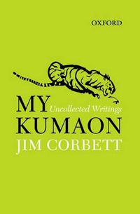 Cover image for My Kumaon: Uncollected Writings