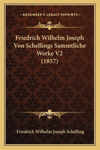 Friedrich Wilhelm Joseph Von Schellings Sammtliche Werke V2 (1857)