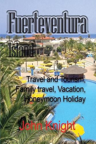 Cover image for Fuerteventura Island: Travel and Tourism, Family travel, Vacation, Honeymoon Holiday