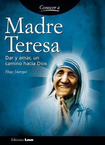 Madre Teresa: Dar Y Amar, Un Camino Hacia Dios