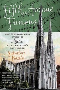 Cover image for Fifth Avenue Famous: The Extraordinary Story of Music at St. Patrick's Cathedral