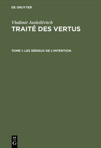 Cover image for Traite des vertus, TOME 1, Les serieux de l'intention