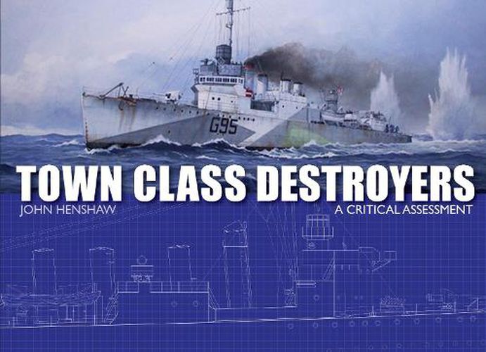 Town Class Destroyers: A Critical Assessment