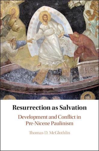 Cover image for Resurrection as Salvation: Development and Conflict in Pre-Nicene Paulinism