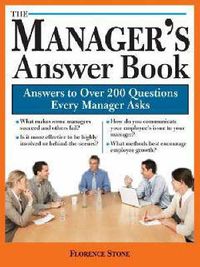 Cover image for The Manager's Answer Book: Practical Answers to More Than 200 Questions Every Manager Asks