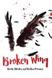 Cover image for Broken Wing: Birds, Blades and Broken Promises