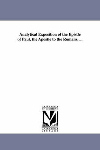 Cover image for Analytical Exposition of the Epistle of Paul, the Apostle to the Romans. ...