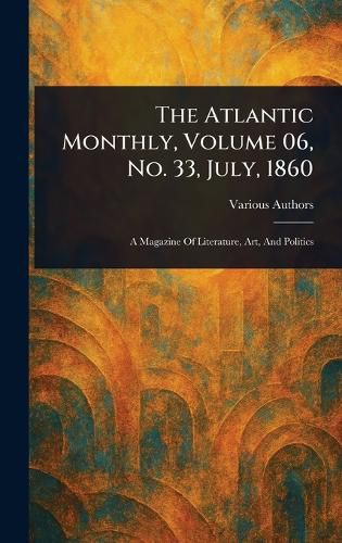 Cover image for The Atlantic Monthly, Volume 06, No. 33, July, 1860