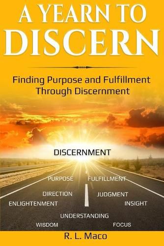 Cover image for A Yearn To Discern: Finding Purpose And Fulfillment Through Discernment