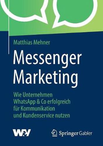 Cover image for Messenger Marketing: Wie Unternehmen Whatsapp & Co Erfolgreich Fur Kommunikation Und Kundenservice Nutzen