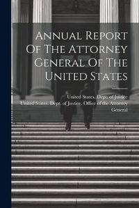 Cover image for Annual Report Of The Attorney General Of The United States