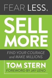 Cover image for Fear Less, Sell More: Find Your Courage and Make Millions