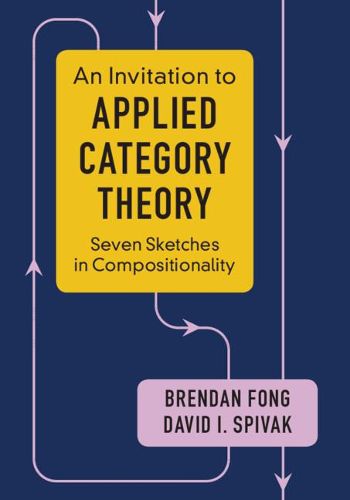 Cover image for An Invitation to Applied Category Theory: Seven Sketches in Compositionality