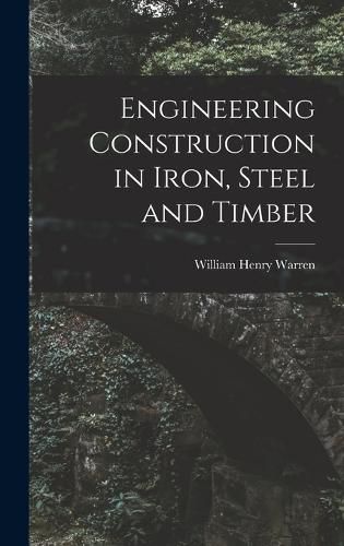 Engineering Construction in Iron, Steel and Timber