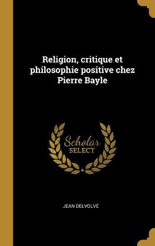 Cover image for Religion, critique et philosophie positive chez Pierre Bayle