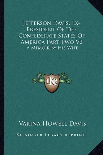 Cover image for Jefferson Davis, Ex-President of the Confederate States of America Part Two V2: A Memoir by His Wife